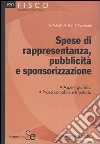 Spese di rappresentanza, pubblicità e sponsorizzazione. Aspetti giuridici. Prassi contabile e tributaria libro