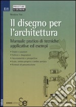 Il disegno per l'architettura. Manuale pratico di tecniche applicative ed esempi libro