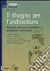 Il disegno per l'architettura. Manuale pratico di tecniche applicative ed esempi libro