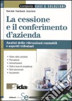 La cessione e il conferimento d'azienda. Analisi delle rivelazioni contabili e aspetti tributari libro