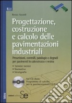 Progettazione, costruzione e calcolo delle pavimentazioni industriali. Con CD-ROM