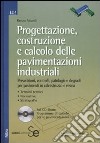 Progettazione, costruzione e calcolo delle pavimentazioni industriali. Con CD-ROM libro