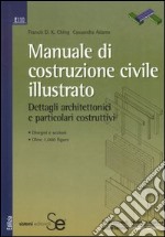 Manuale di costruzione civile illustrato. Dettagli architettonici e particolari costruttivi. Ediz. illustrata libro