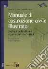 Manuale di costruzione civile illustrato. Dettagli architettonici e particolari costruttivi. Ediz. illustrata libro