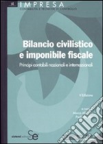 Bilancio civilistico e imponibile fiscale. Principi contabili nazionali e internazionali libro