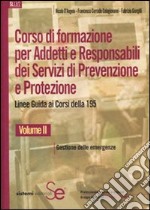 Corso di formazione per addetti e responsabili dei servizi di prevenzione e protezione. Linee guida ai corsi della 195. Vol. 2: Gestione delle emergenze