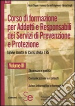 Corso di formazione per addetti e responsabili dei sistemi di prevenzione e protezione. Linee guida ai corsi della 195. Vol. 3: Sicurezza e qualità-Comunicazione e contesti-Azioni informative e formative