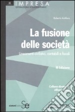 La fusione delle società. Lineamenti civilistici, contabili e fiscali