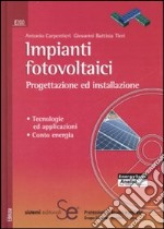 Impianti fotovoltaici. Progettazione ed installazione. Tecnologie ed applicazioni. Conto energia. Con CD-ROM