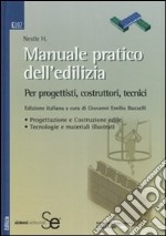 Manuale pratico dell'edilizia. Per progettisti, costruttori, tecnici