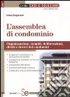 L'assemblea di condominio. Organizzazione, compiti, deliberazioni, diritti e doveri dei condomini libro