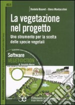 La vegetazione nel progetto. Uno strumento per la scelta delle specie vegetali. Ediz. illustrata. Con CD-ROM