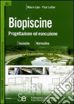 Biopiscine. Progettazione ed esecuzione. Tecniche, normativa. Ediz. illustrata