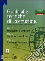 Guida alle tecniche di costruzione: Fondazioni e strutture-Strutture e involucro-Involucro, finiture e impianti. Ediz. illustrata libro