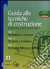 Guida alle tecniche di costruzione: Fondazioni e strutture-Strutture e involucro-Involucro, finiture e impianti. Ediz. illustrata libro