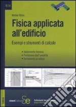 Fisica applicata all'edificio. Esempi e strumenti di calcolo. Isolamento termico, protezione dall'umidità, isolamento acustico libro