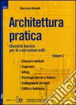 Architettura pratica. Ediz. illustrata. Vol. 2: Elementi tecnici per le costruzioni edili