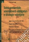 Tutela ambientale: adempimenti obbligatori e strategie volontarie. Con CD-ROM libro di Zicari Giuseppe