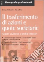 Il trasferimento di azioni e quote societarie. Aspetti civilistici e profili tributari libro