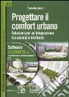 Progettare il comfort urbano. Soluzione per un'integrazione tra società e territorio. Ediz. illustrata. Con CD-ROM libro