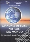 Manuale di tasse nei paesi del mondo. Guida rapida fiscale internazionale libro di Filograna Eugenio