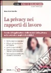 La privacy nei rapporti di lavoro. Guida all'applicazione delle norme sulla privacy nelle aziende e negli enti pubblici libro