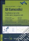 Gli Eurocodici. Progettazione degli edifici e delle opere di ingegneria civile libro