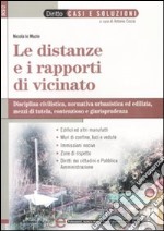 Le distanze e i rapporti di vicinato. Disciplina civilistica, normativa urbanistica ed edilizia, mezzi di tutela, contenzioso e giurisprudenza libro