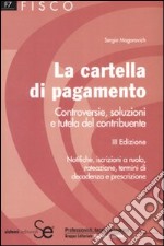 La cartella di pagamento. Controversie, soluzioni e tutela del contribuente libro