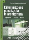 L'illuminazione canalizzata in architettura. Progettazione, tecniche, esempi.. Ediz. illustrata libro