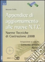 Appendice di aggiornamento alle nuove NTC. Norme tecniche di costruzione 2008. Con CD-ROM libro