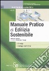 Manuale pratico di edilizia sostenibile. Ediz. illustrata libro