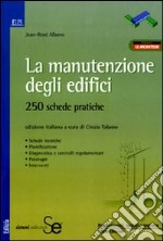 La manutenzione degli edifici. 250 schede pratiche libro