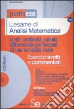 L'esame di analisi matematica. Limiti, continuità, calcolo differenziale per funzioni di una variabile reale. Esercizi svolti e commentati. Con CD-ROM libro