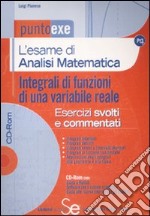 L'esame di analisi matematica. Integrali di funzioni di una variabile reale. Esercizi svolti e commentati. Con CD-ROM