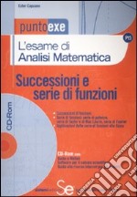 L'esame di analisi matematica. Successioni e serie di funzioni. Con CD-ROM