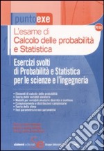 L'esame di calcolo delle probabilità e statistica. Esercizi svolti di probabilità e statistica per le scienze e l'ingegneria libro