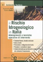 Il rischio idrogeologico in Italia. Adempimenti e tecniche operative di intervento libro