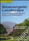 Bioenergetic Landscape. La progettazione del giardino terapeutico bioenergetico. Ediz. illustrata libro di Nieri Marco