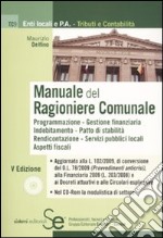 Manuale del ragioniere comunale. Programmazione, gestione finanziaria, indebitamento, patto di stabilità, aspetti fiscali. Con CD-ROM libro