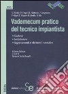 Vademecum pratico del tecnico impiantista. Ediz. illustrata libro