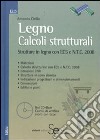 Legno. Calcoli strutturali. Strutture in legno con EC5 e N.T.C. 2008. Con CD-ROM libro