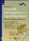 Il manuale dell'ingegnere per i calcoli strutturali. Dalla normativa italiana agli eurocodici. Con CD-ROM libro