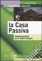 La casa passiva. Standard energetici per un abitare ecologico libro