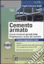 Il cemento armato. Calcoli strutturali agli stati limite. Progettazione e prassi del costruire. Con CD-ROM libro