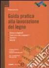 Guida pratica alla lavorazione del legno libro