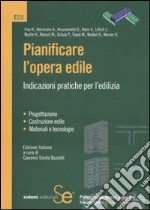 Pianificare l'opera edile. Indicazioni pratiche per l'edilizia libro