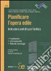 Pianificare l'opera edile. Indicazioni pratiche per l'edilizia libro di Buzzelli G. E. (cur.)