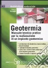 Geotermia. Manuale tecnico pratico per la realizzazione di un impianto geotermico libro di Tornaghi Marco