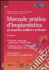 Manuale pratico d'impiantistica. Per progettisti, installatori e certificatori libro